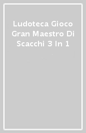 Ludoteca Gioco Gran Maestro Di Scacchi 3 In 1