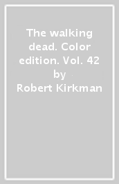 The walking dead. Color edition. Vol. 42