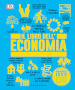 Il libro dell'economia. Grandi idee spiegate in modo semplice